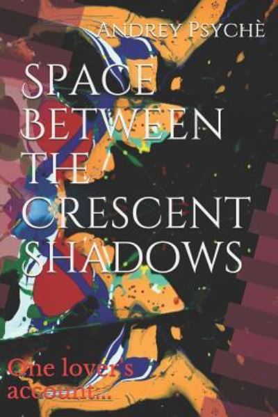 Cover for Andrey Psyche · Space Between the Crescent Shadows (Paperback Book) (2018)