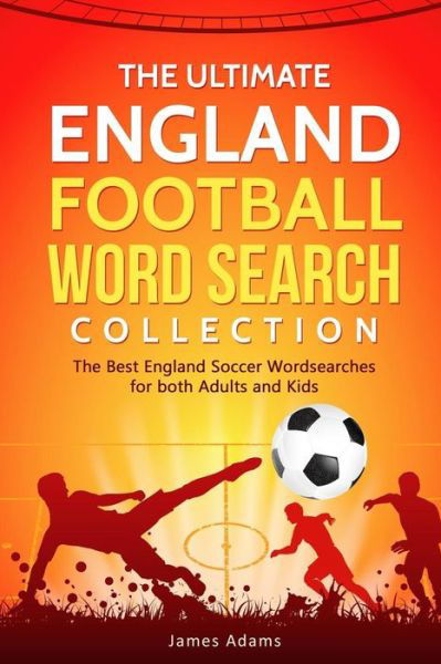 The Ultimate England Football Word Search Collection - James Adams - Libros - Independently Published - 9781793969231 - 12 de enero de 2019