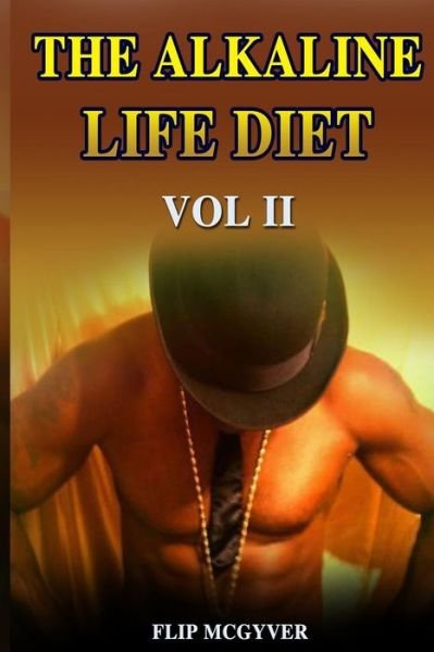 Cover for Flip McGyver · The Alkaline Life Diet Vol 2: Eat to Live Your Best Life - Alkaline Life Diet (Paperback Book) (2019)