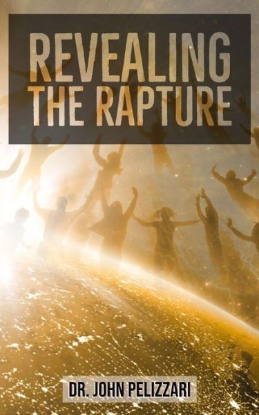 Cover for John Pelizzari · Revealing the Rapture (Book) (2019)