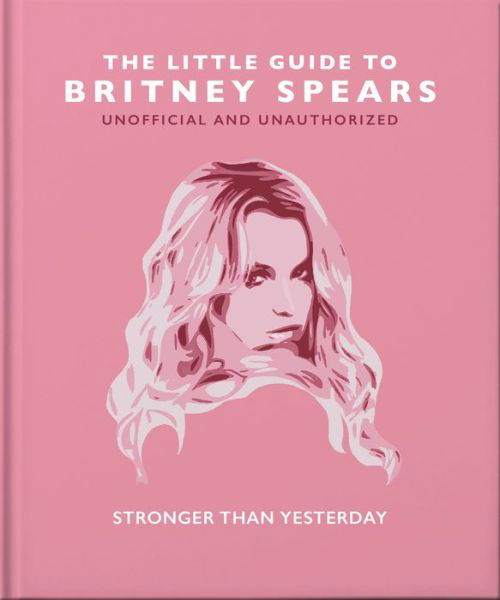 Cover for Orange Hippo! · The Little Guide to Britney Spears: Stronger than Yesterday (Hardcover Book) (2023)