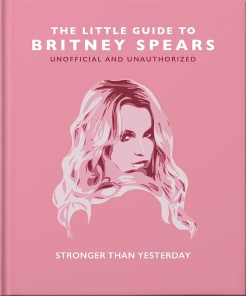 Cover for Orange Hippo! · The Little Guide to Britney Spears: Stronger than Yesterday (Innbunden bok) (2023)