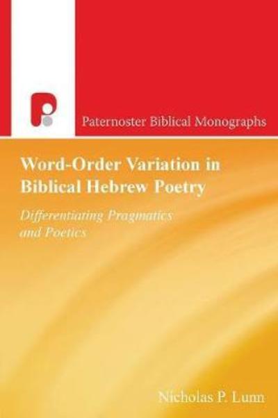 Cover for Nicholas Lunn · Word-Order Variation in Biblical Hebrew Poetry: Differentiating Pragmatic Poetics - Paternoster Biblical Monographs (Taschenbuch) (2007)