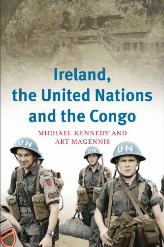 Cover for Michael Kennedy · Ireland, the United Nations and the Congo: A Military and Diplomatic History, 1960-1 (Hardcover Book) (2014)