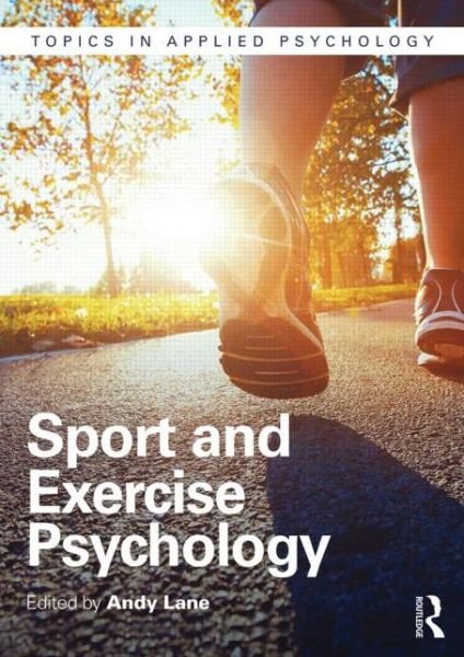 Sport and Exercise Psychology - Topics in Applied Psychology - Andrew Lane - Kirjat - Taylor & Francis Ltd - 9781848722231 - perjantai 28. elokuuta 2015