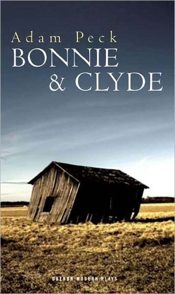 Cover for Peck, Adam (Author) · Bonnie &amp; Clyde - Oberon Modern Plays (Paperback Book) (2011)