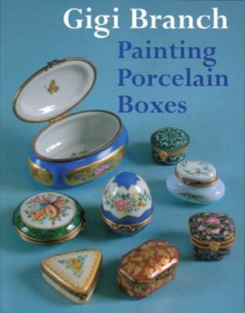 Cover for Gigi Branch · Painting Porcelain Boxes (Innbunden bok) (2004)