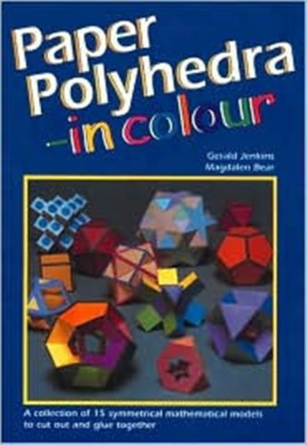 Paper Polyhedra in Colour: A Collection of 15 Symmetrical Mathematical Models to Cut Out and Glue Together - Gerald Jenkins - Książki - Tarquin Publications - 9781899618231 - 1 lipca 1998