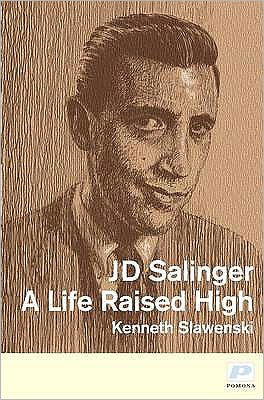 Cover for Kenneth Slawenski · J. D. Salinger: A Life Raised High (Hardcover Book) (2010)