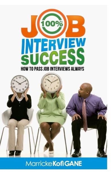 Cover for Pass the Job Interview, Job Interview Preparation, How to Get a Job; the Interview Book Job Interview Questions; Answering Interview Questions · 100% Job Interview Success: [how to Always Succeed at Job Interviews (Techniques, Dos &amp; Don'ts, Interview Questions, How Interviewers Think)] (Paperback Bog) (2014)