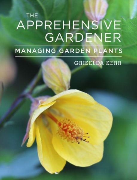Cover for Griselda Kerr · The Apprehensive Gardener: Managing Garden Plants (Pocketbok) (2019)