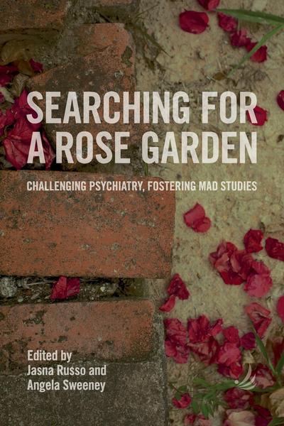 Cover for Searching for a Rose Garden: Challenging Psychiatry, Fostering Mad Studies (Paperback Book) (2016)