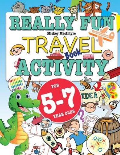 Cover for Mickey Macintrye · Really Fun Travel Activity Book For 5-7 Year Olds: Fun &amp; educational activity book for five to seven year old children (Taschenbuch) (2019)