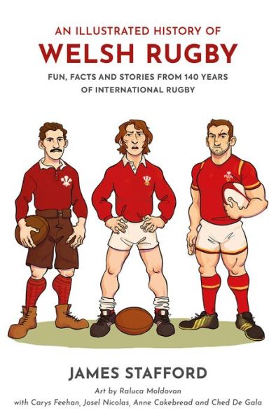 Cover for James Stafford · An Illustrated History of Welsh Rugby: Fun, Facts and Stories from 140 Years of International Rugby - Illustrated Rugby Histories (Paperback Book) (2021)