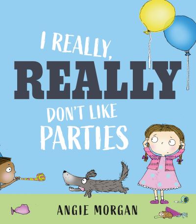 I Really, Really Don't Like Parties - Angie Morgan - Books - Otter-Barry Books Ltd - 9781915659231 - April 25, 2024