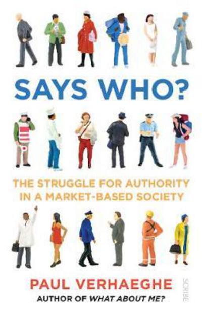 Says Who? The Struggle for Authority in a Market-Based Society - Paul Verhaeghe - Books - Scribe Publications - 9781925322231 - July 31, 2018