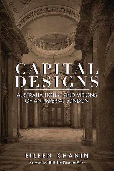 Cover for Eileen Chanin · Capital Designs: Australia House and Visions of an Imperial London (Paperback Book) (2020)
