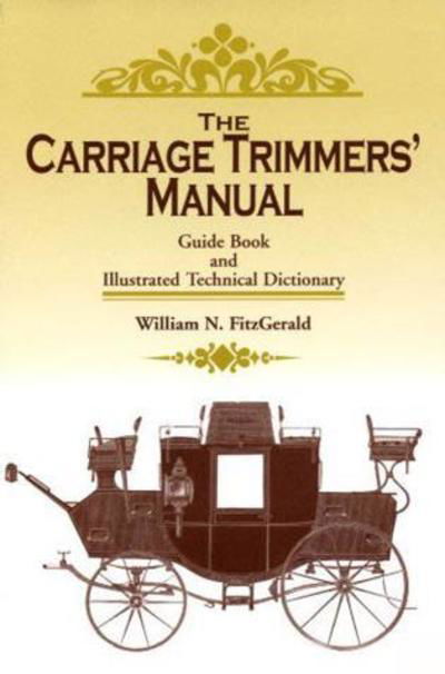 Cover for William N. FitzGerald · The Carriage Trimmers' Manual: Guide Book and Illustrated Technical Dictionary (Paperback Book) (2007)