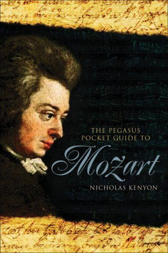 The Pegasus Pocket Guide to Mozart - Nicholas Kenyon - Books - Pegasus - 9781933648231 - November 1, 2008