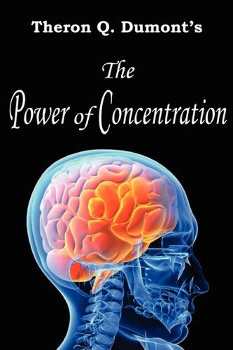 The Power of Concentration - Theron Q. Dumont - Livros - Bottom of the Hill Publishing - 9781935785231 - 1 de junho de 2010