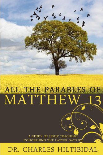 Cover for Charles Hilitibidal · All the Parables of Matthew Thirteen (Paperback Book) (2012)