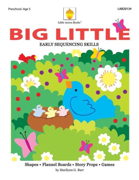 Big Little: Early Sequencing Skills - Marilynn G Barr - Boeken - Little Acorn Associates Incorporated - 9781937257231 - 13 april 2013