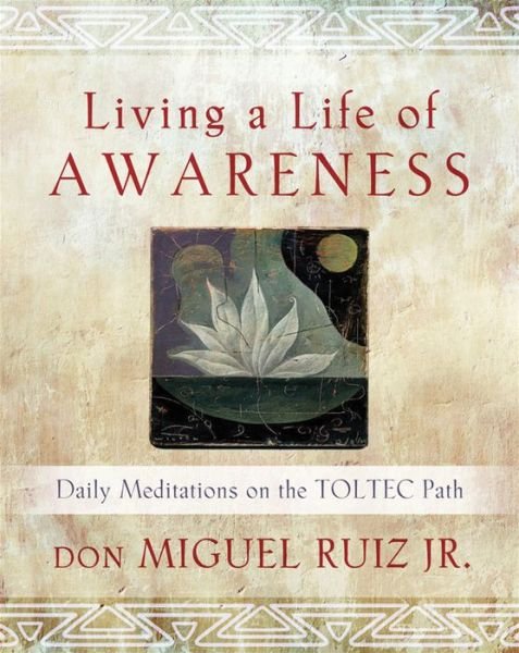 Cover for Don Miguel Ruiz · Living a Life of Awareness: Daily Meditations on the Toltec Path (Paperback Book) (2013)