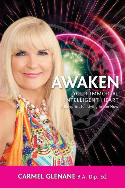 Cover for Carmel Glenane · Awaken Your Immortal Intelligent Heart : A Blueprint for Living in the Now (Paperback Book) (2016)