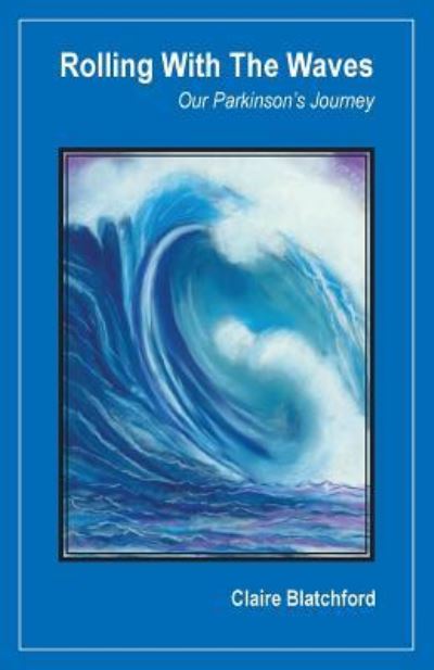 Rolling with the Waves: Our Parkinson's Journey - Claire Blatchford - Books - Lorian Press - 9781939790231 - February 17, 2019