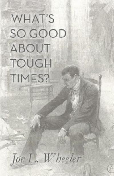 Cover for Joe L Wheeler · What's So Good about Tough Times? (Paperback Book) (2017)