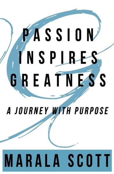 Cover for Marala Scott · Passion Inspires Greatness : A Journey With Purpose (Taschenbuch) (2017)