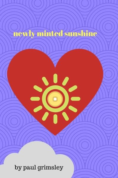 Newly Minted Sunshine - Paul Grimsley - Books - Musehick Publications - 9781944864231 - April 4, 2018