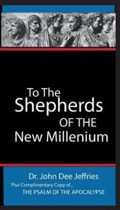 Cover for John Dee Jeffries · To The Shepherds Of The New Millenium (Paperback Book) (2017)
