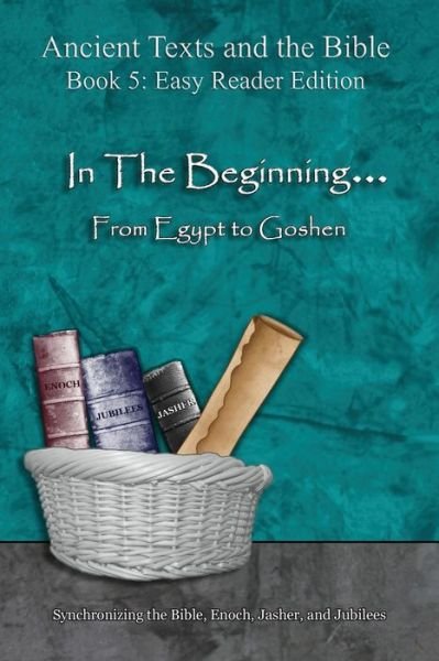 In The Beginning... From Egypt to Goshen - Easy Reader Edition - Ahava Lilburn - Livros - Minister2Others - 9781947751231 - 18 de março de 2018