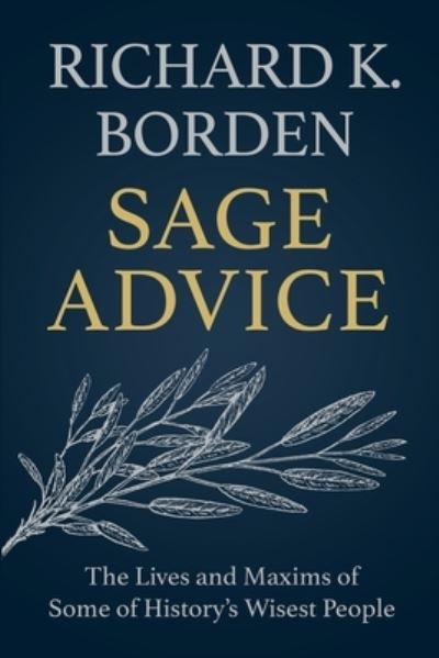 Cover for Richard K. Borden · Sage Advice The Lives and Maxims of Some of History?s Wisest People (Paperback Book) (2021)