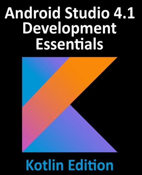 Android Studio 4.1 Development Essentials - Kotlin Edition: Developing Android 11 Apps Using Android Studio 4.1, Kotlin and Android Jetpack - Neil Smyth - Bøger - Payload Media, Inc. - 9781951442231 - 27. oktober 2020