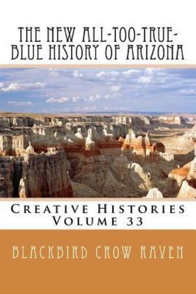 Cover for Blackbird Crow Raven · The New All-too-True-Blue History of Arizona (Paperback Book) (2018)