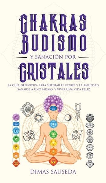 Cover for Dimas Sauseda · Chakras, budismo y sanacion por cristales (Gebundenes Buch) (2020)