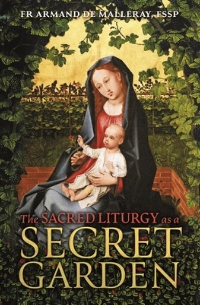 Cover for Armand De Malleray · The Sacred Liturgy as a Secret Garden (Paperback Book) (2022)