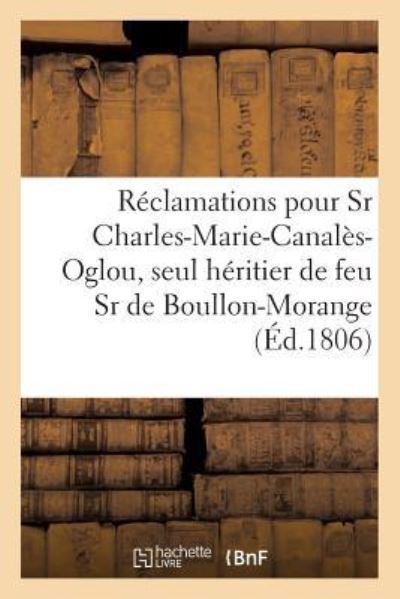Cover for Avocat Adam · Reclamations Pour Le Sr Charles-Marie-Canales-Oglou, Seul Heritier de Feu Sr de Boullon-Morange (Paperback Book) (2017)