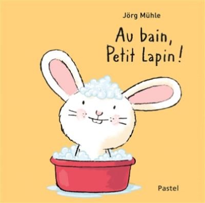 Cover for Jorg Muhle · Au bain, Petit Lapin! (Innbunden bok) (2017)