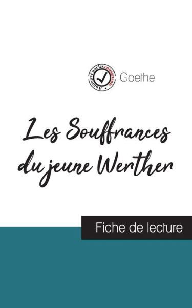 Les Souffrances du jeune Werther de Goethe (fiche de lecture et analyse complete de l'oeuvre) - Goethe - Kirjat - Comprendre la littérature - 9782759311231 - tiistai 29. elokuuta 2023
