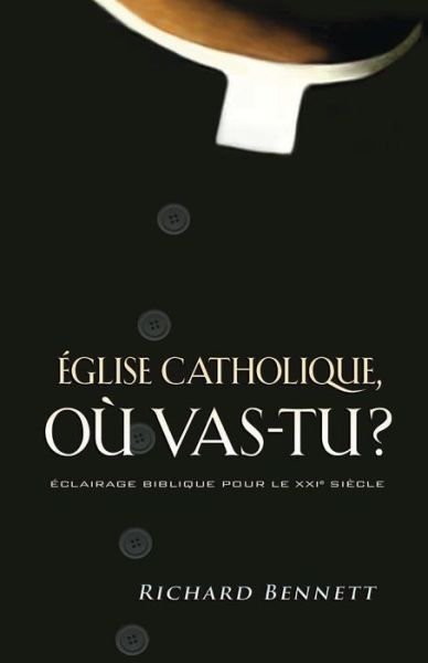 Glise Catholique, O Vas-tu ? (Catholicism - Richard Bennett - Books - Editions Impact - 9782890821231 - January 2, 2010