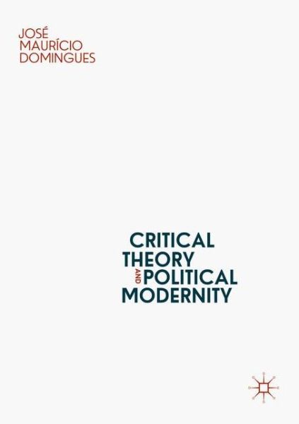 Cover for Jose Mauricio Domingues · Critical Theory and Political Modernity (Paperback Book) [2019 edition] (2020)