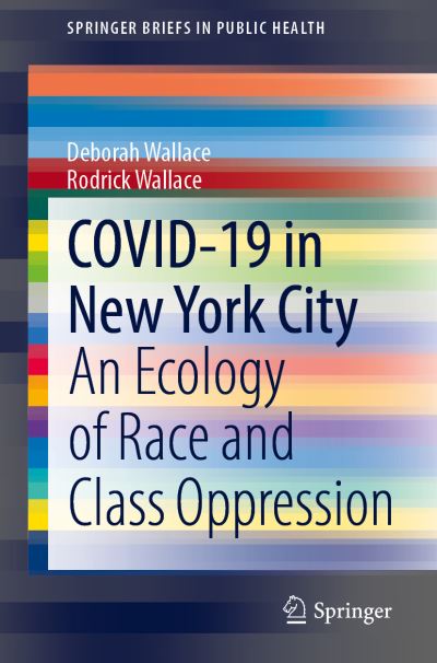 Cover for Deborah Wallace · COVID-19 in New York City: An Ecology of Race and Class Oppression - SpringerBriefs in Public Health (Paperback Book) [1st ed. 2021 edition] (2020)