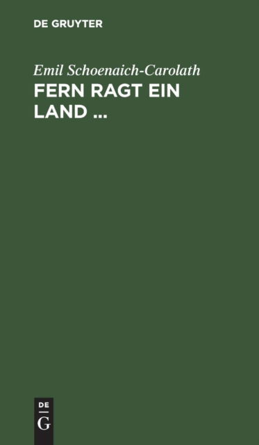 Cover for Emil Schoenaich-Carolath · Fern Ragt ein Land ... Eine Auswahl Aus Den Dichtungen (Book) (1910)