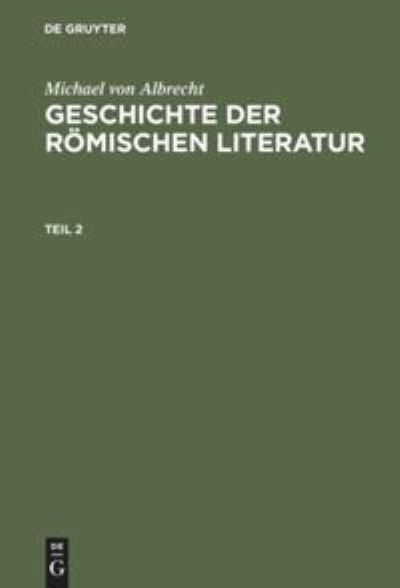 Cover for Michael Albrecht · Michael Von Albrecht: Geschichte Der Roemischen Literatur. Teil 2 (Hardcover Book) (1994)
