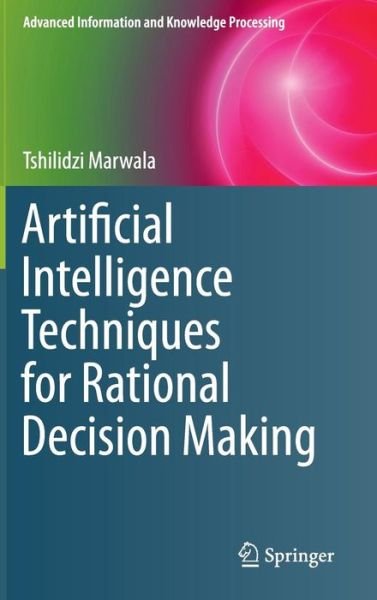 Cover for Tshilidzi Marwala · Artificial Intelligence Techniques for Rational Decision Making - Advanced Information and Knowledge Processing (Hardcover Book) [2014 edition] (2014)