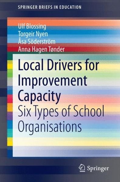 Cover for Ulf Blossing · Local Drivers for Improvement Capacity: Six Types of School Organisations - SpringerBriefs in Education (Paperback Book) (2014)