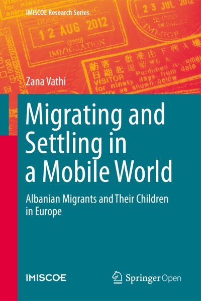 Cover for Zana Vathi · Migrating and Settling in a Mobile World: Albanian Migrants and Their Children in Europe - IMISCOE Research Series (Hardcover Book) [2015 edition] (2015)